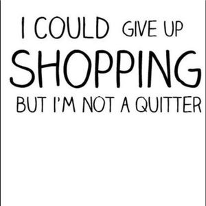 Don’t quit , shop☺️